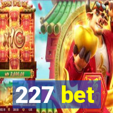 227 bet